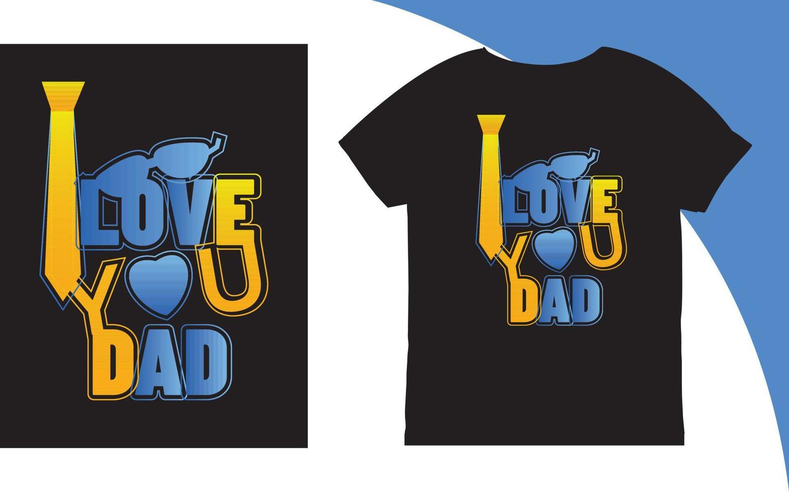 I Love You Dad Typography T-shirt vector