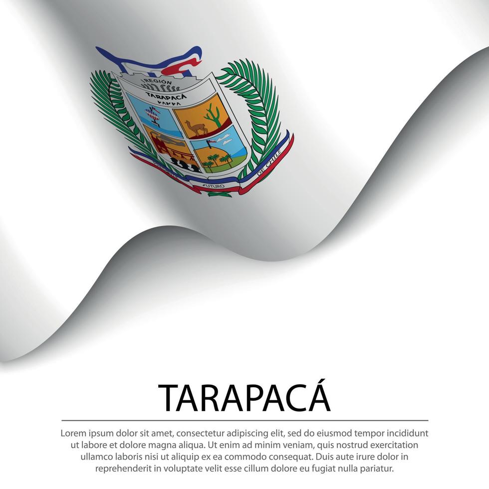 Waving flag of Tarapaca is a region of Chile on white background vector