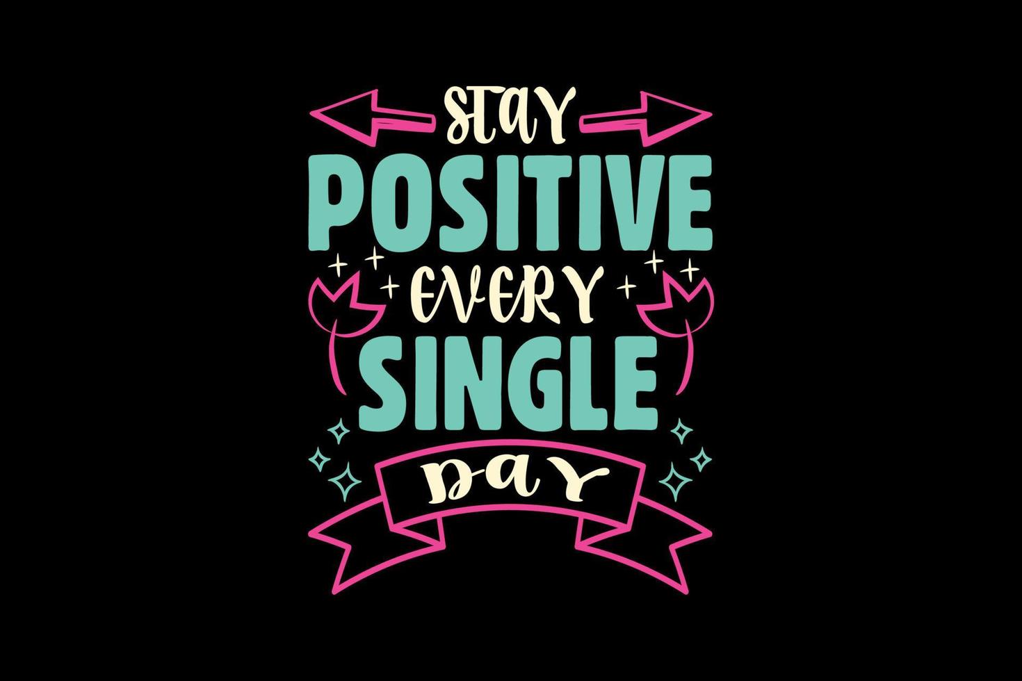 stay positive every single day, single-day t-shirt design vector