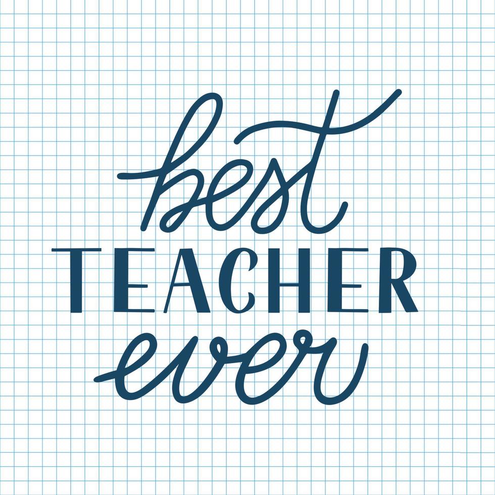 Best Teacher Ever calligraphy hand lettering on cell paper background. Checkered page of exercise book. Vector template Teachers Day greeting card, for typography poster, banner, flyer, postcard.