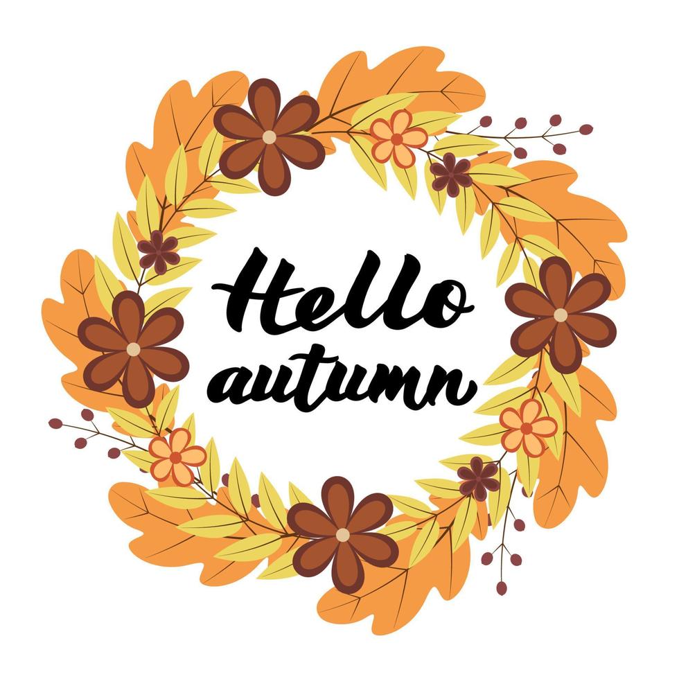 Hello Autumn written with brush pen. Calligraphy handwritten lettering. Wreath with colorful leaves and flowers. Vector template for t-shorts, banners, cards, websites, social media etc.