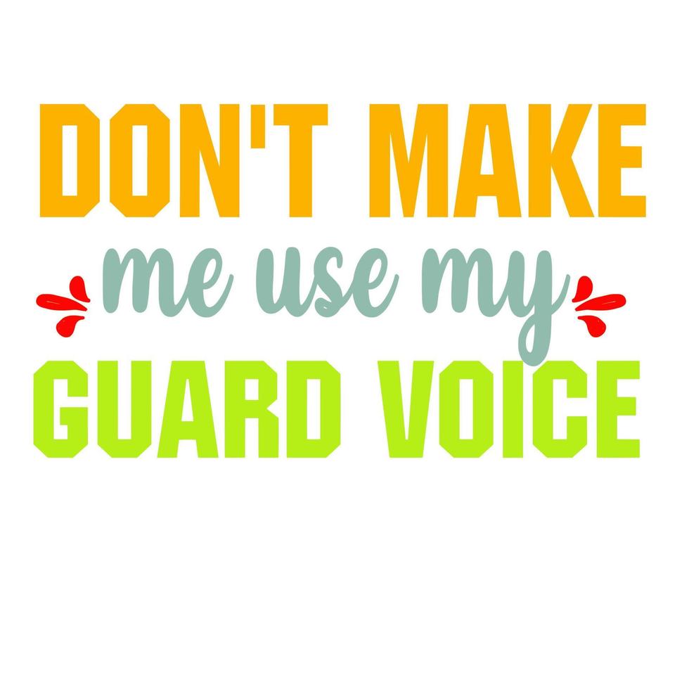 Don't Make Me Use My guard voice vector