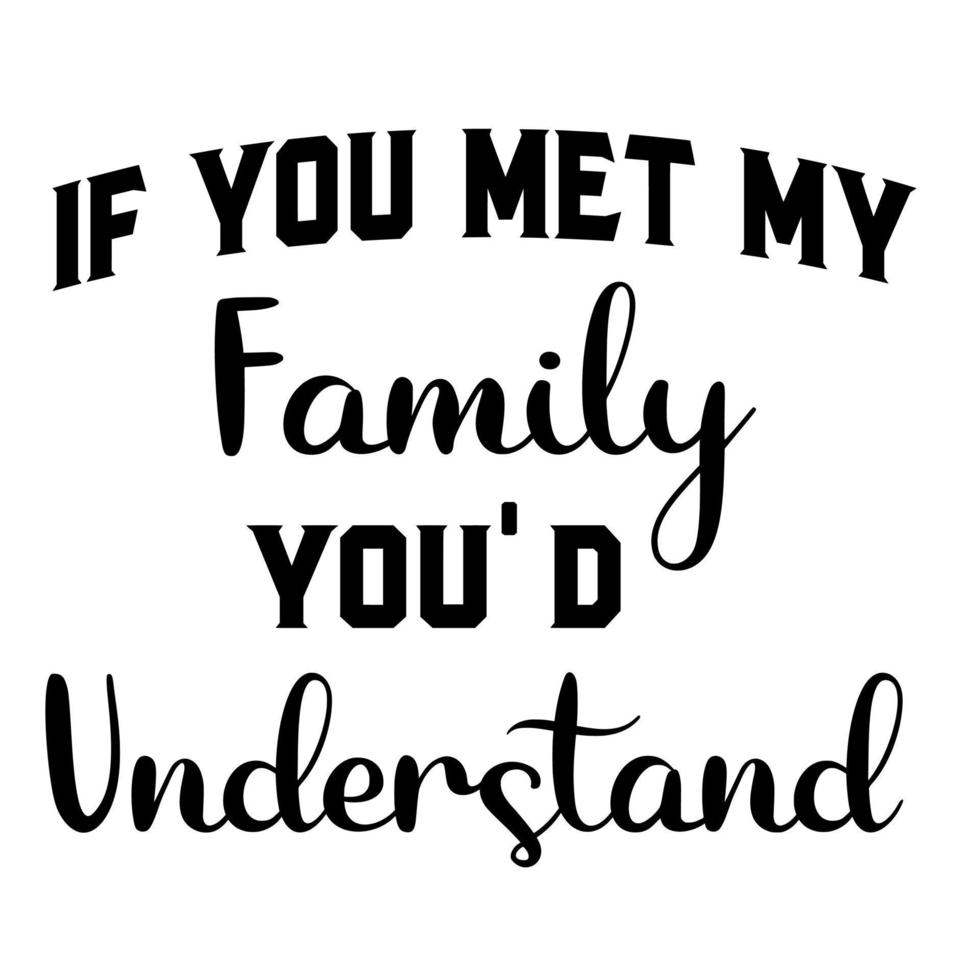If you Met my Family you'd Understand vector
