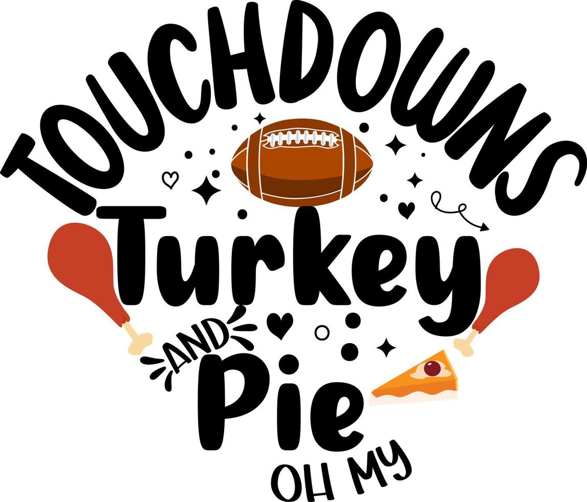 Thanksgiving Quote. Touchdowns Turkey And Pie Oh My vector