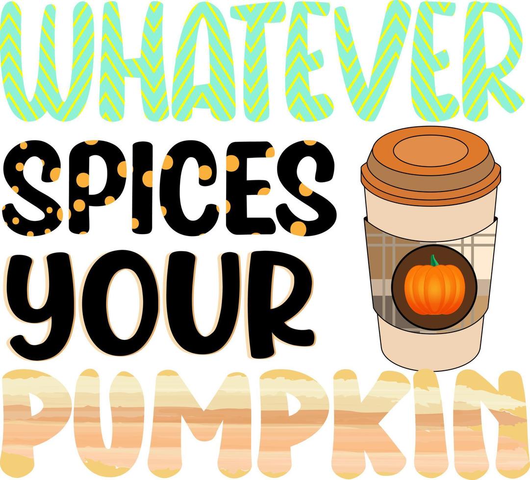 Fall, Autumn Design. Whatever Spices Your Pumpkin vector