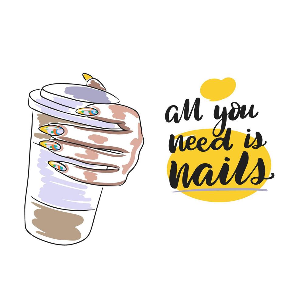 All you need is nails, handwritten quote, long nails, hand holding a glass of coffee vector