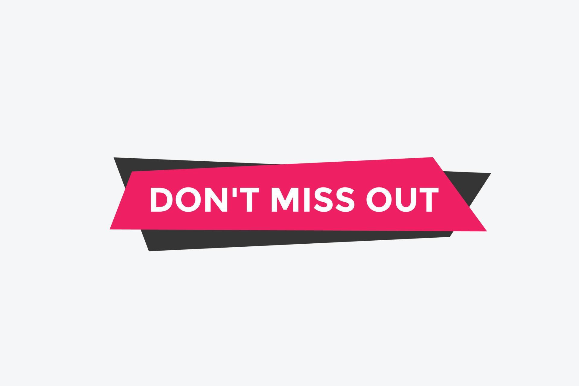 Dont miss out button. Dont miss out sign speech bubble. banner label