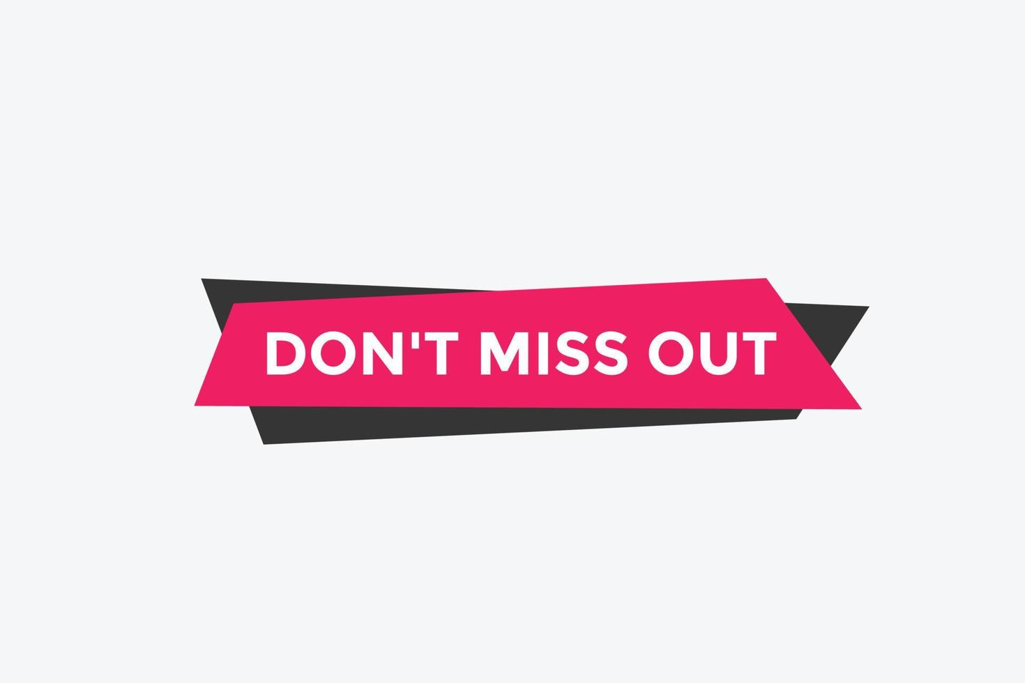 Dont miss out button. Dont miss out sign speech bubble. banner label