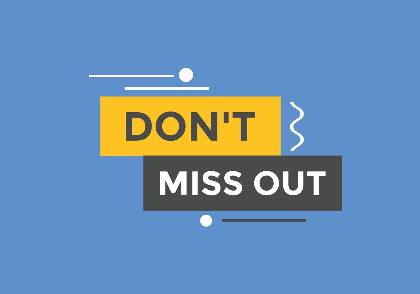 Dont miss out button. Dont miss out sign speech bubble. banner label template. Vector Illustration