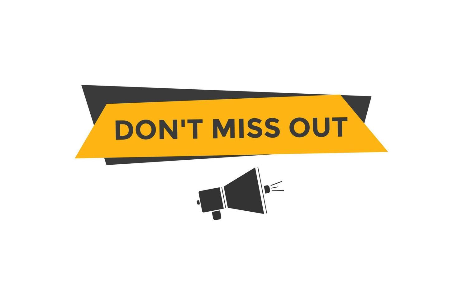 Dont miss out button. Dont miss out sign speech bubble. banner label template. Vector Illustration
