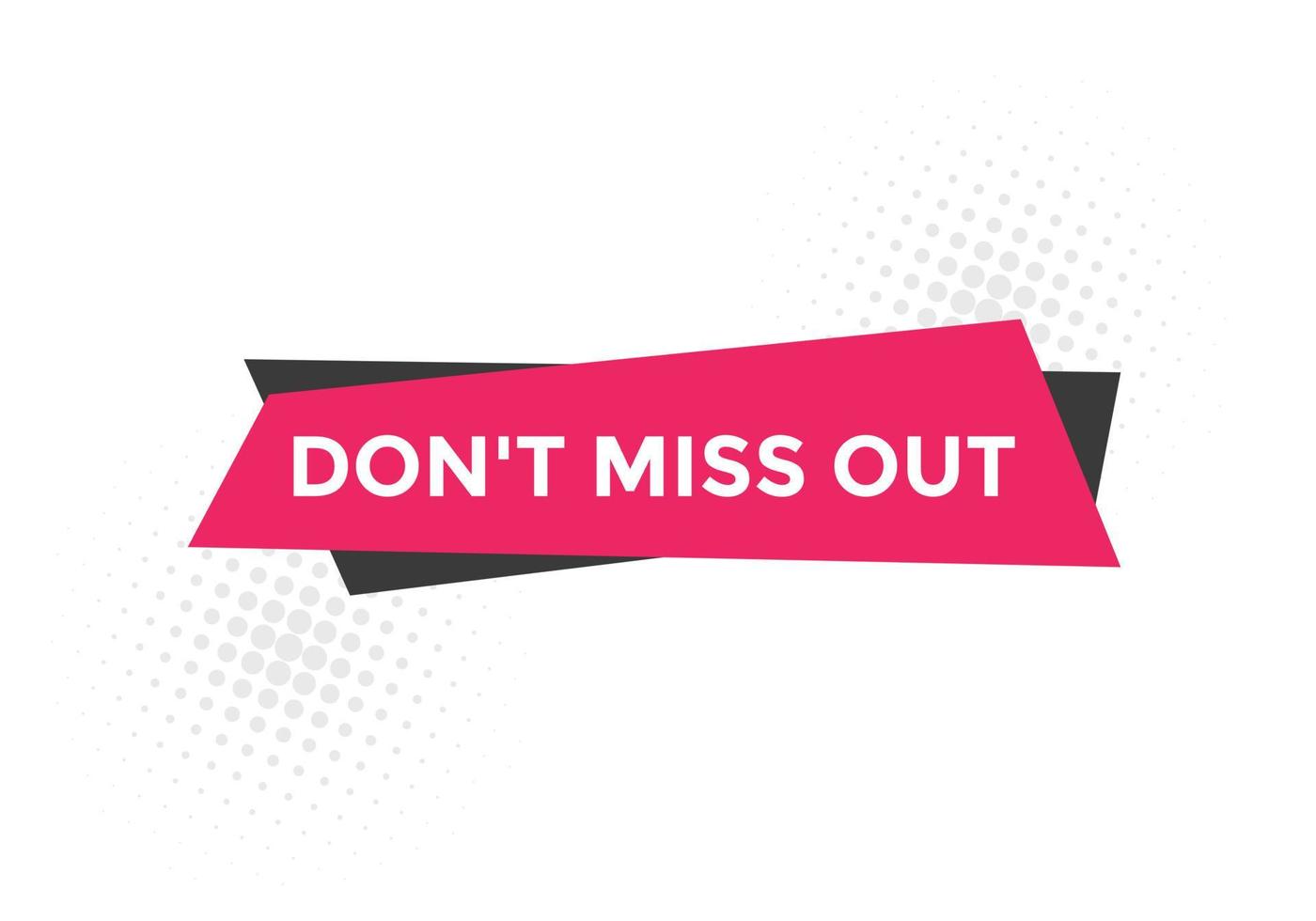 Dont miss out Colorful label sign template. Dont miss out symbol web banner vector