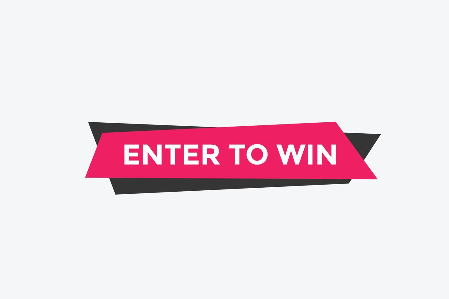 Enter to win button. Enter to win sign speech bubble. banner label template. Vector Illustration
