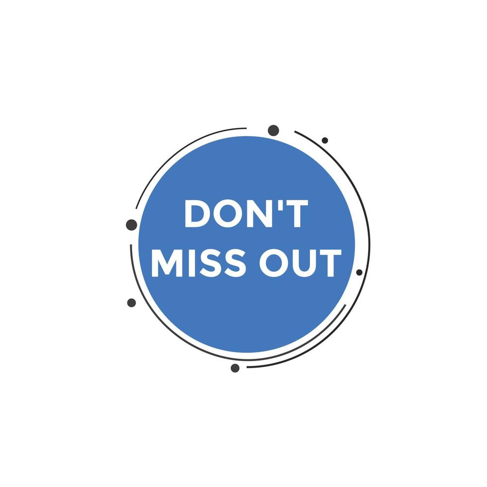 Dont miss out button. Dont miss out sign speech bubble. banner label template. Vector Illustration
