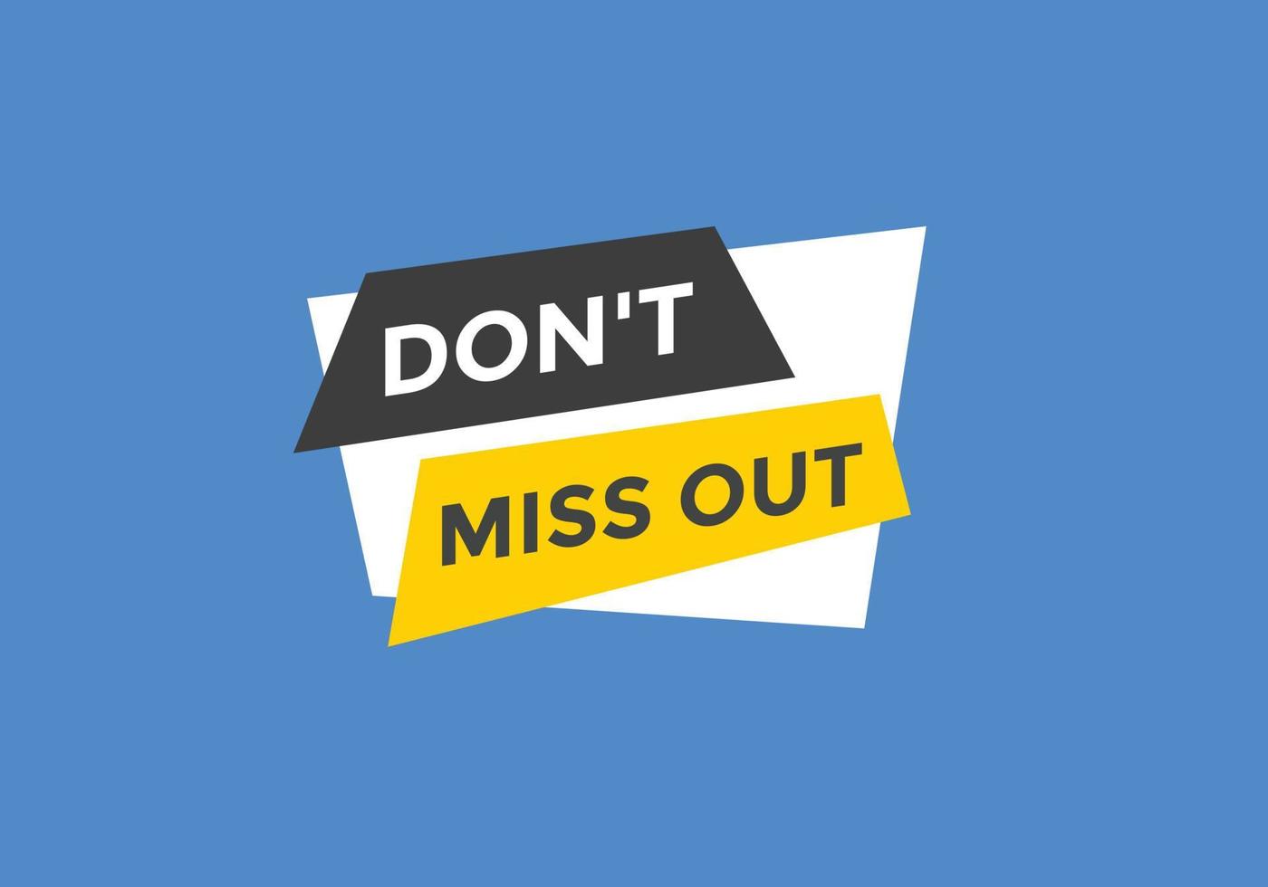 Dont miss out button. Dont miss out sign speech bubble. banner label template. Vector Illustration
