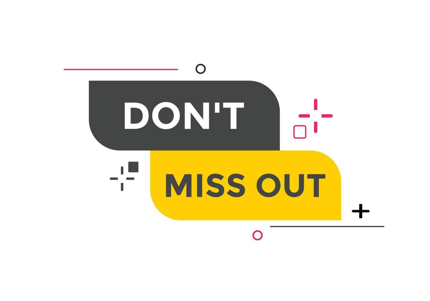 Dont miss out button. Dont miss out sign speech bubble. banner label template. Vector Illustration
