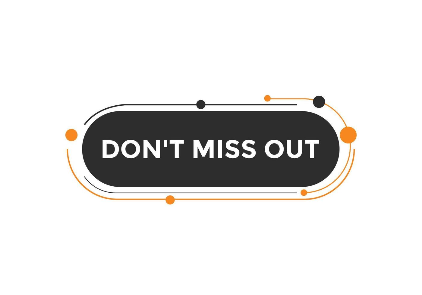 Dont miss out button. Dont miss out sign speech bubble. banner label template. Vector Illustration