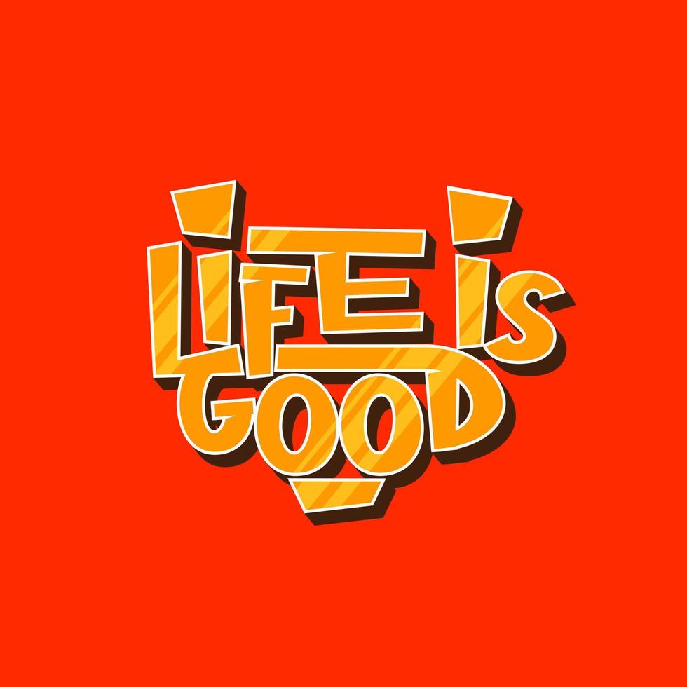 Life Is Good. Quote. Quotes design. Lettering poster. Inspirational and motivational quotes and sayings about life. Drawing for prints on t-shirts and bags, stationary or poster. Vector