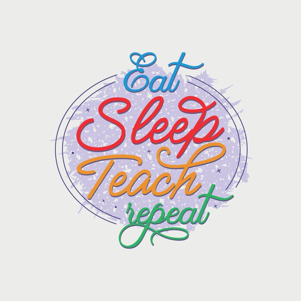 comer dormir enseñar repetir ilustración vectorial, letras dibujadas a mano con citas de maestros, diseños de maestros para camisetas, afiches, impresiones, tazas y tarjetas vector