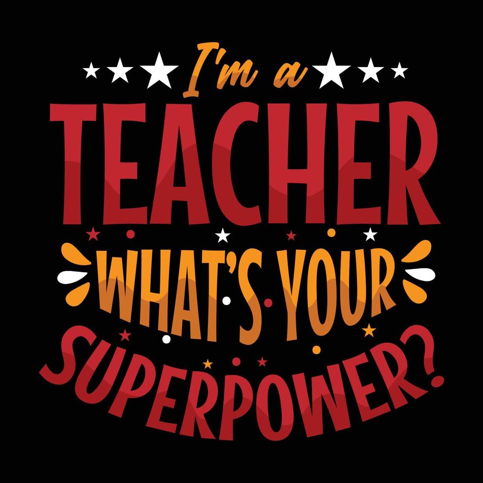 i'm a teacher what's your superpower t-shirt design - Vector graphic, typographic poster, vintage, label, badge, logo, icon or t-shirt