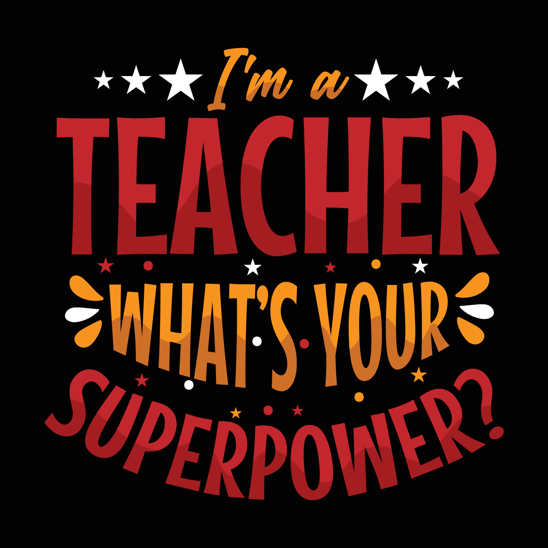 I m A Teacher What s Your Superpower T shirt Design Vector Graphic 