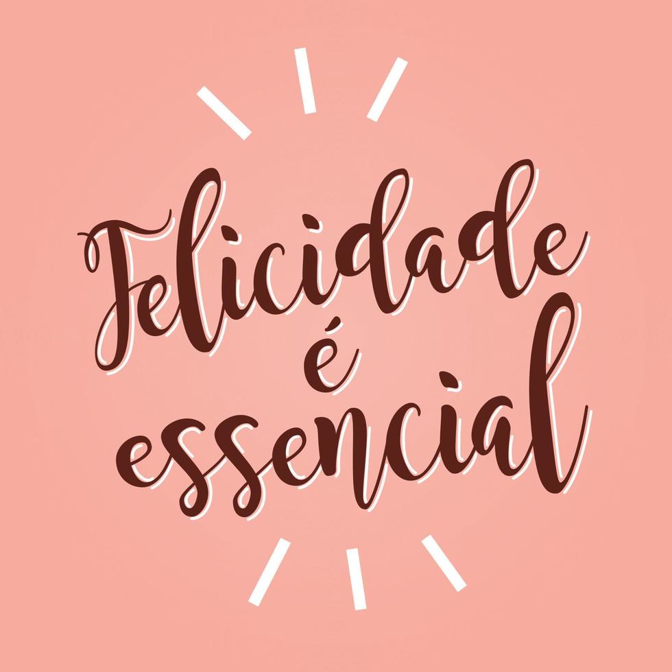 Happiness phrase in Brazilian Portuguese. Translation - Happiness is essential. vector