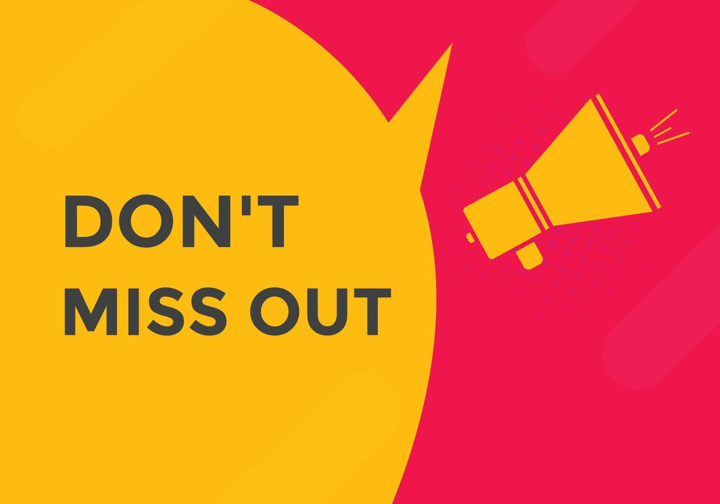 Dont miss out button. Dont miss out sign speech bubble. banner label template. Vector Illustration