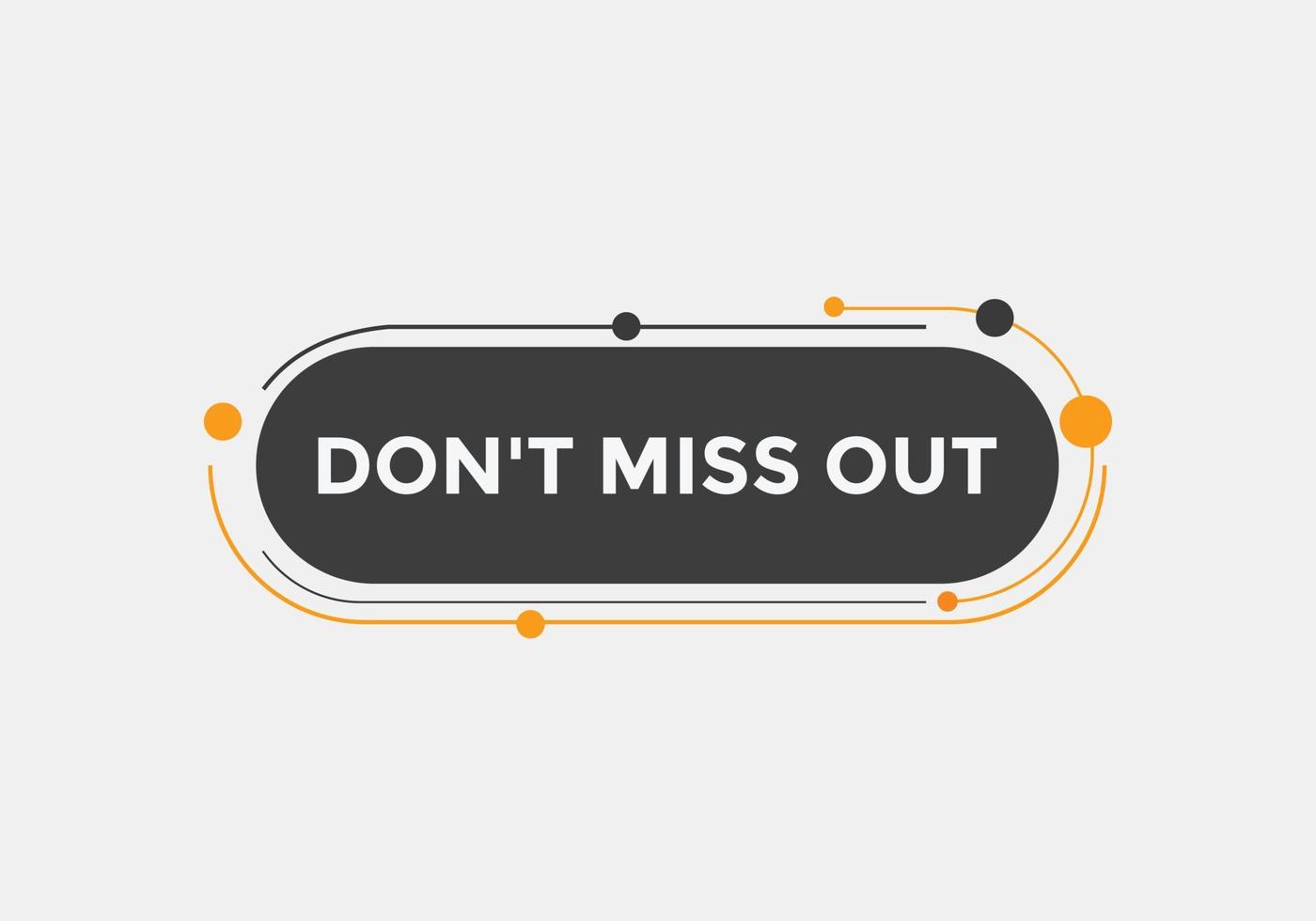 Dont miss out button. Dont miss out sign speech bubble. banner label template. Vector Illustration