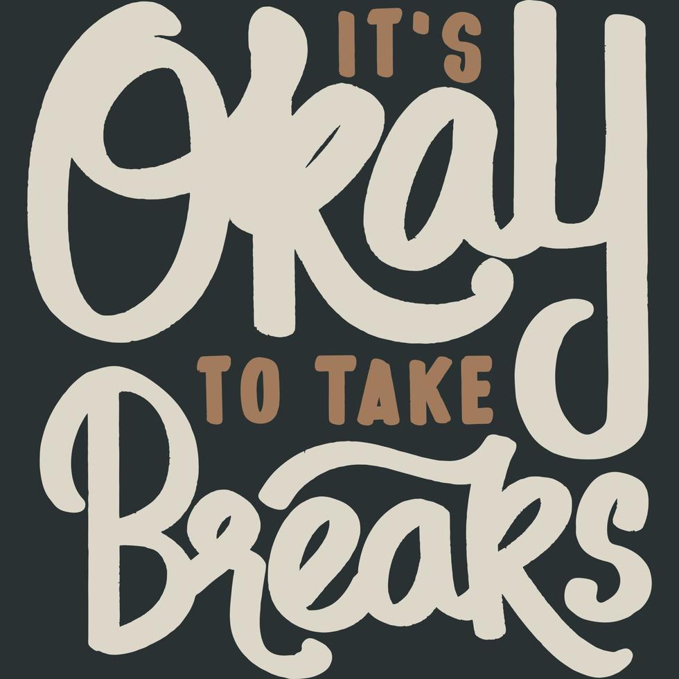 It's Okay To Take Breaks Motivation Typography Quote Design. vector