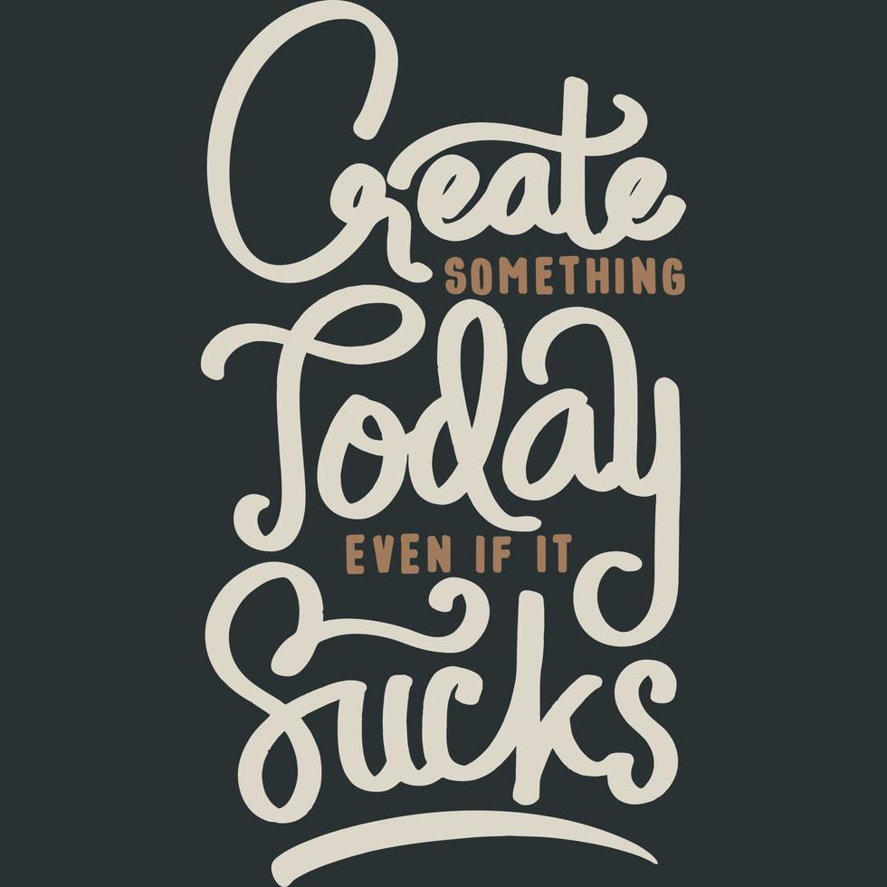 Create Something Today Even If It Sucks Motivation Typography Quote ...