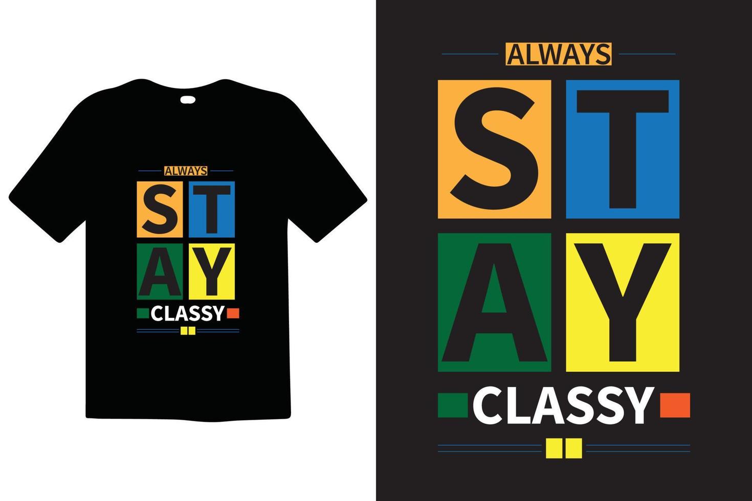 Always Stay Classy typography lettering quotes. T-shirt design. Inspirational and motivational words Ready to print. Stylish t-shirt and apparel trendy design print, vector illustration. Global swatch