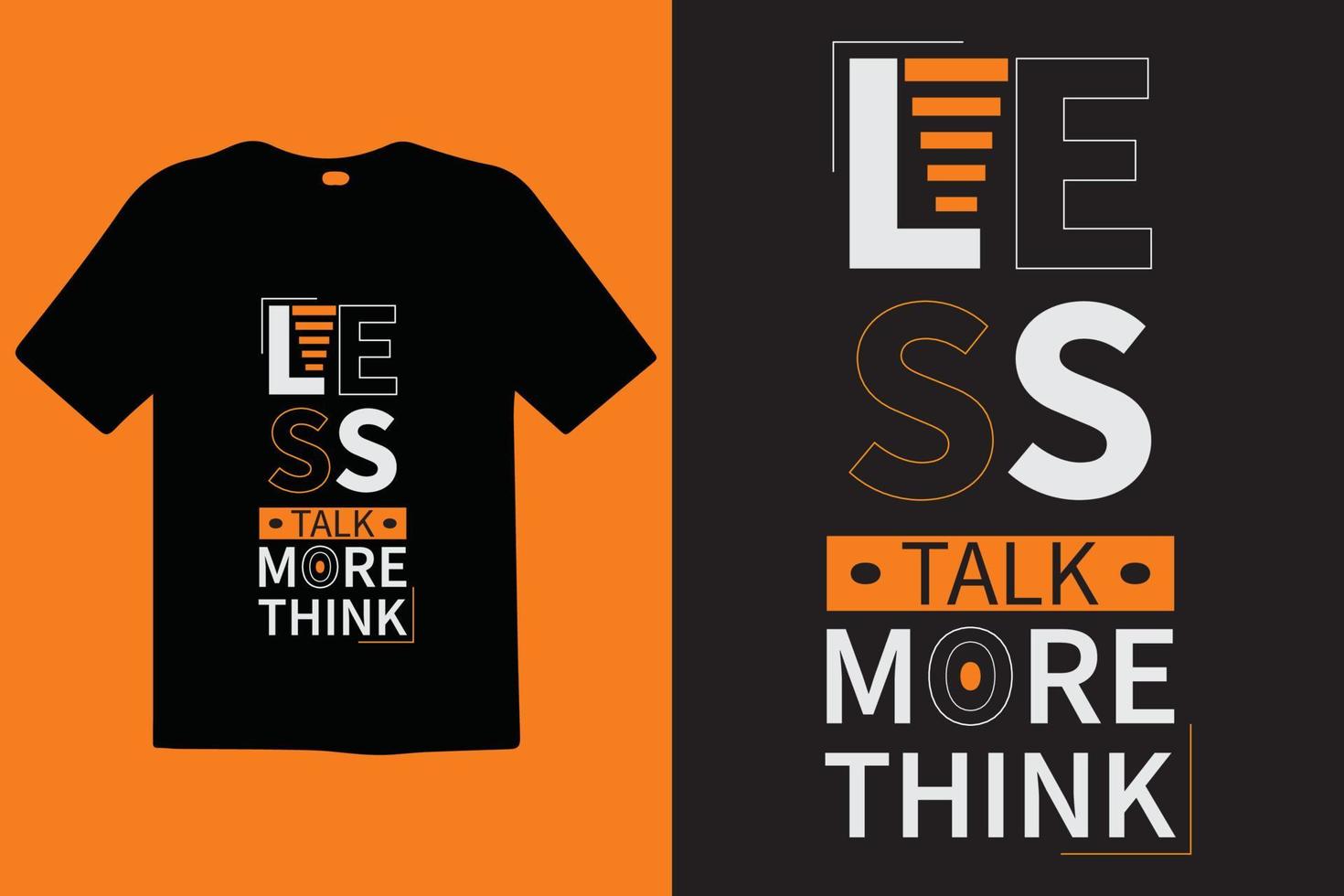 Less Talk More Think typography lettering quotes. T-shirt design. Inspirational and motivational words Ready to print. Stylish t-shirt and apparel trendy design print, vector illustration.