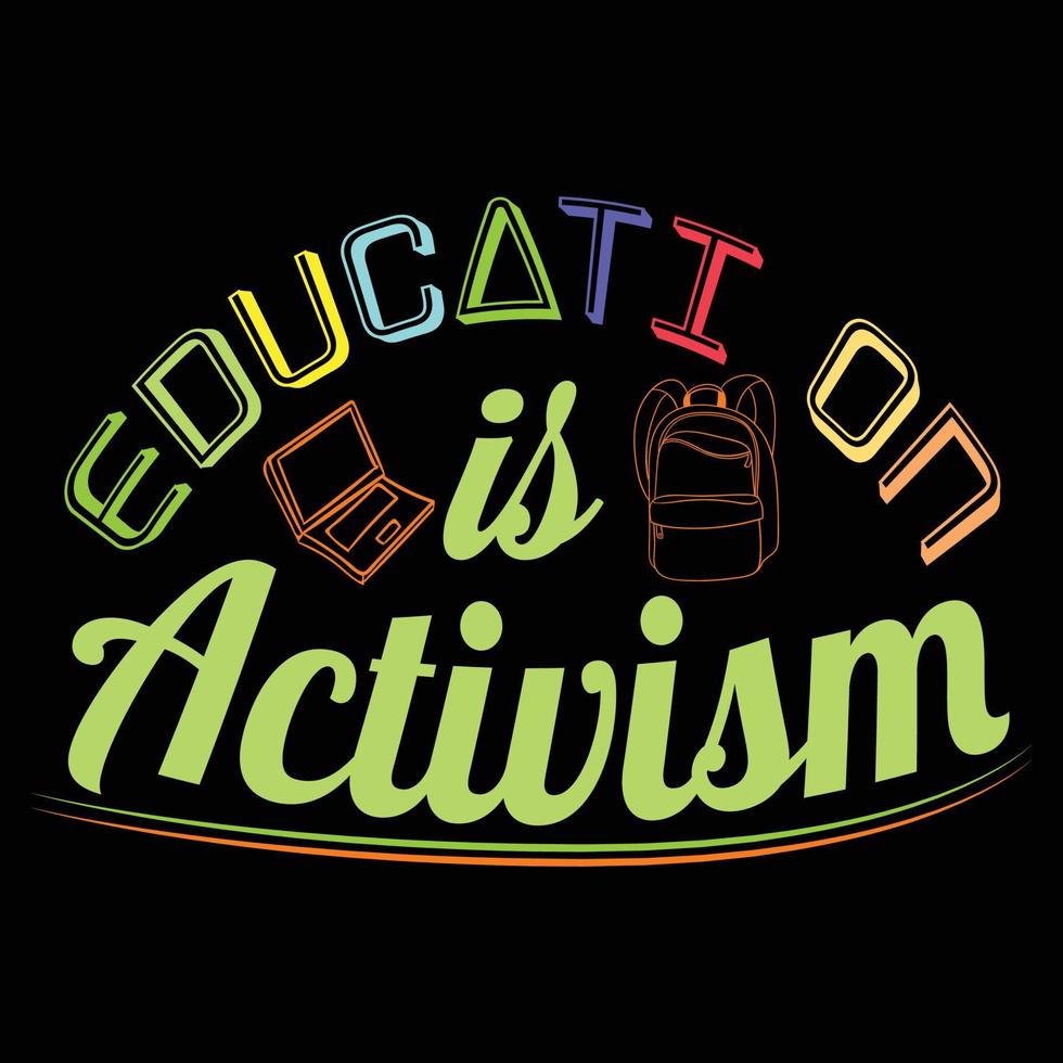 Education is Activism Can be used for t-shirt prints, back-to-school quotes, school t-shirt vectors, gift shirt designs, fashion print designs, greeting cards, invitations, messages, and mugs. vector