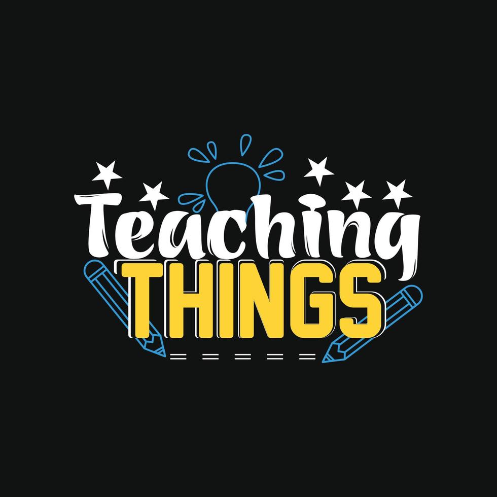 Teaching things. Can be used for t-shirt prints, teacher quotes, teacher t-shirt vectors, fashion print designs, greeting cards, messages, mugs, and Apparel. vector