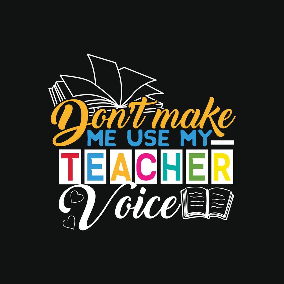 Don't make me use my teacher voice typography teachers day t-shirt design. Can be used for t-shirt prints teacher quotes, t-shirt vectors, fashion print designs, greeting cards, messages, and mugs. vector