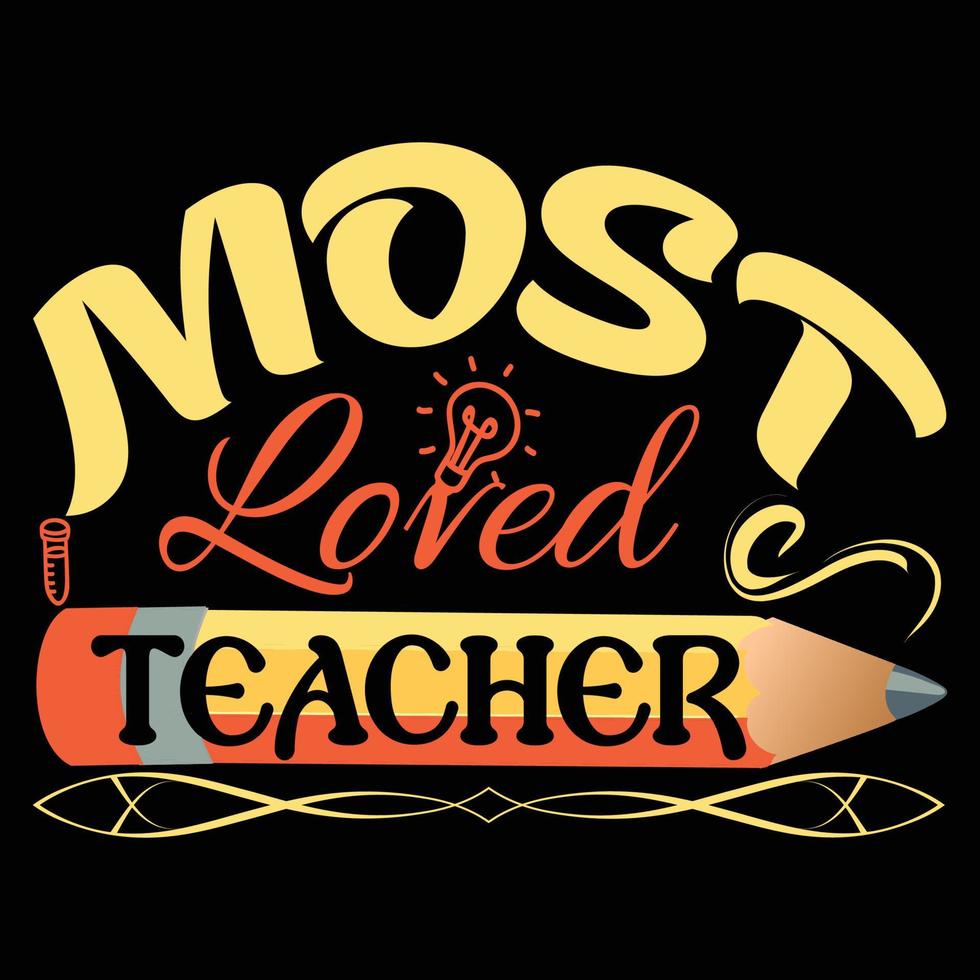 Most Loved Teacher. typography teachers day t-shirt design. Can be used for t-shirt prints teacher quotes, t-shirt vectors, fashion print designs, greeting cards, messages, mugs, and Apparel. vector