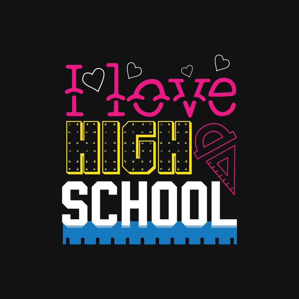 I love high school. Can be used for t-shirt prints, back-to-school quotes, school t-shirt vectors, gift shirt designs, fashion print designs, greeting cards, invitations, messages, and mugs. vector