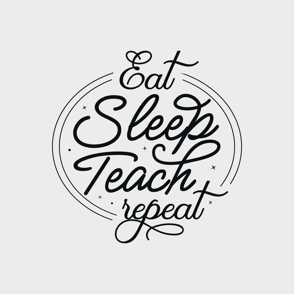 Eat Sleep Teach Repeat vector illustration, hand drawn lettering with Fall quotes, Fall designs for t shirt, poster, print, mug, and for card