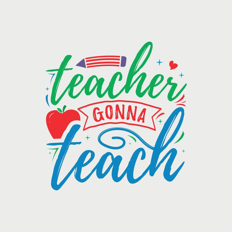 Teacher Gonna Teach vector illustration, hand drawn lettering with Fall quotes, Fall designs for t shirt, poster, print, mug, and for card