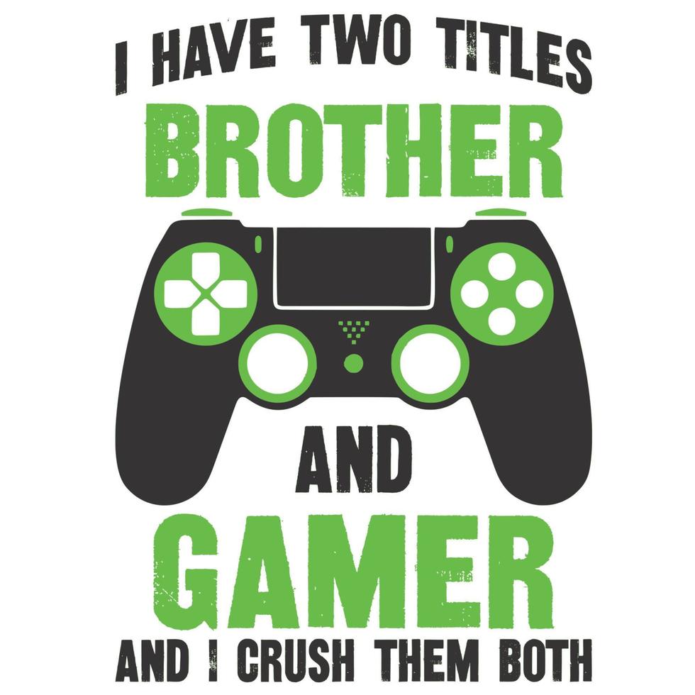 i have two titles brother and gamer and i crush them both vector