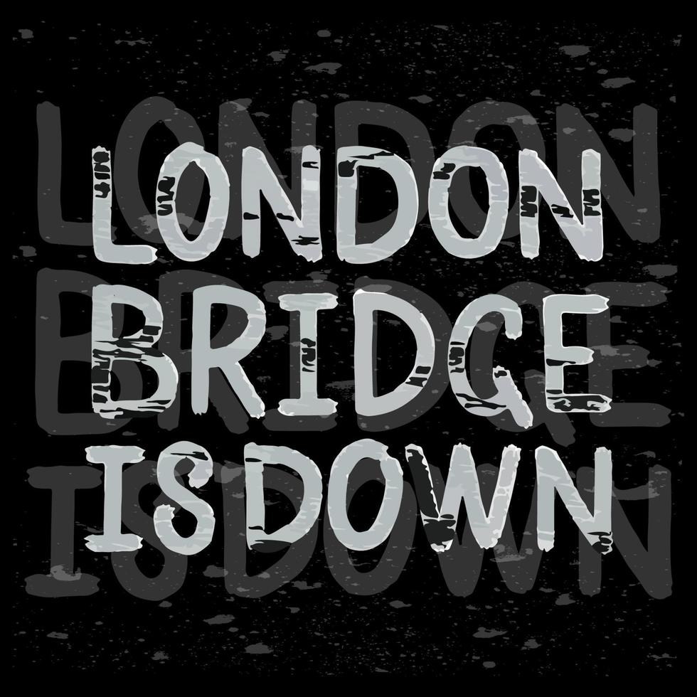 London Bridge is down quote means death of a monarch queen. Sorrow for the loss. Vector illustration. Handwritten text on black background with texture, Grange style. As poster, card, banner, print
