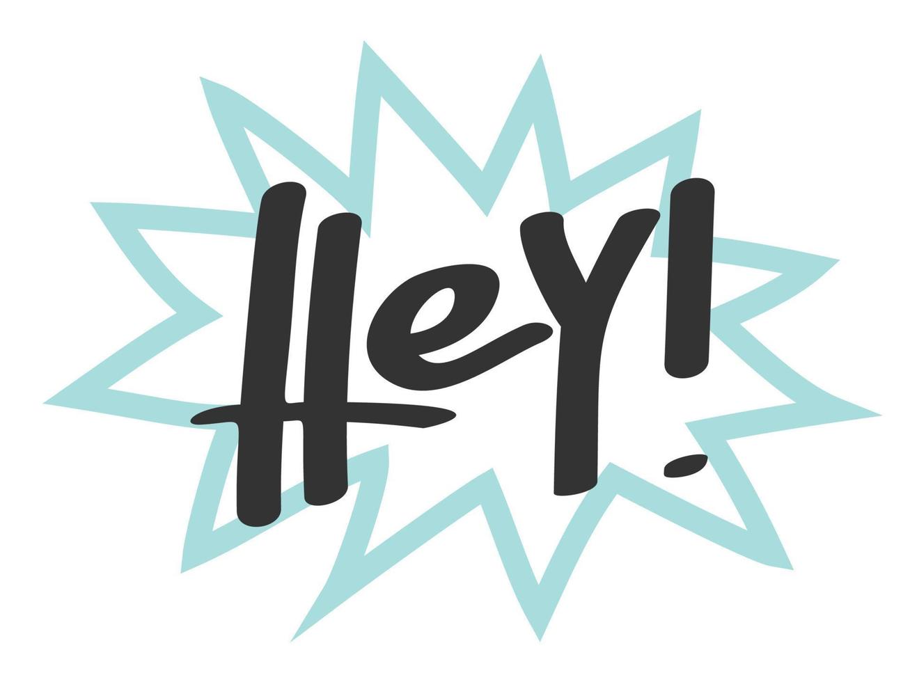 Speech bubble with word Hey. Vector illustration.