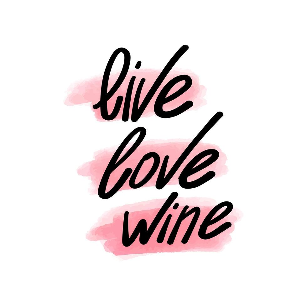 Vector illustration with lettering and the inscription life love wine, watercolor spot. Illustration for postcards, posters, for Valentine's Day
