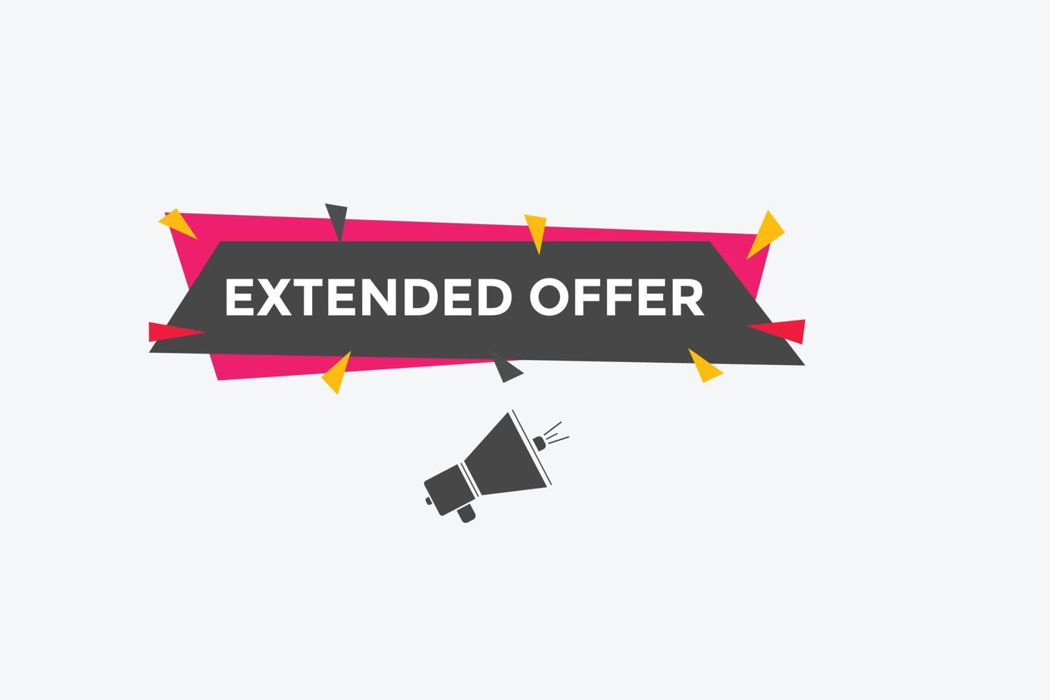 Extended offer button. Extended offer sign speech bubble. Web banner label template. Vector Illustration