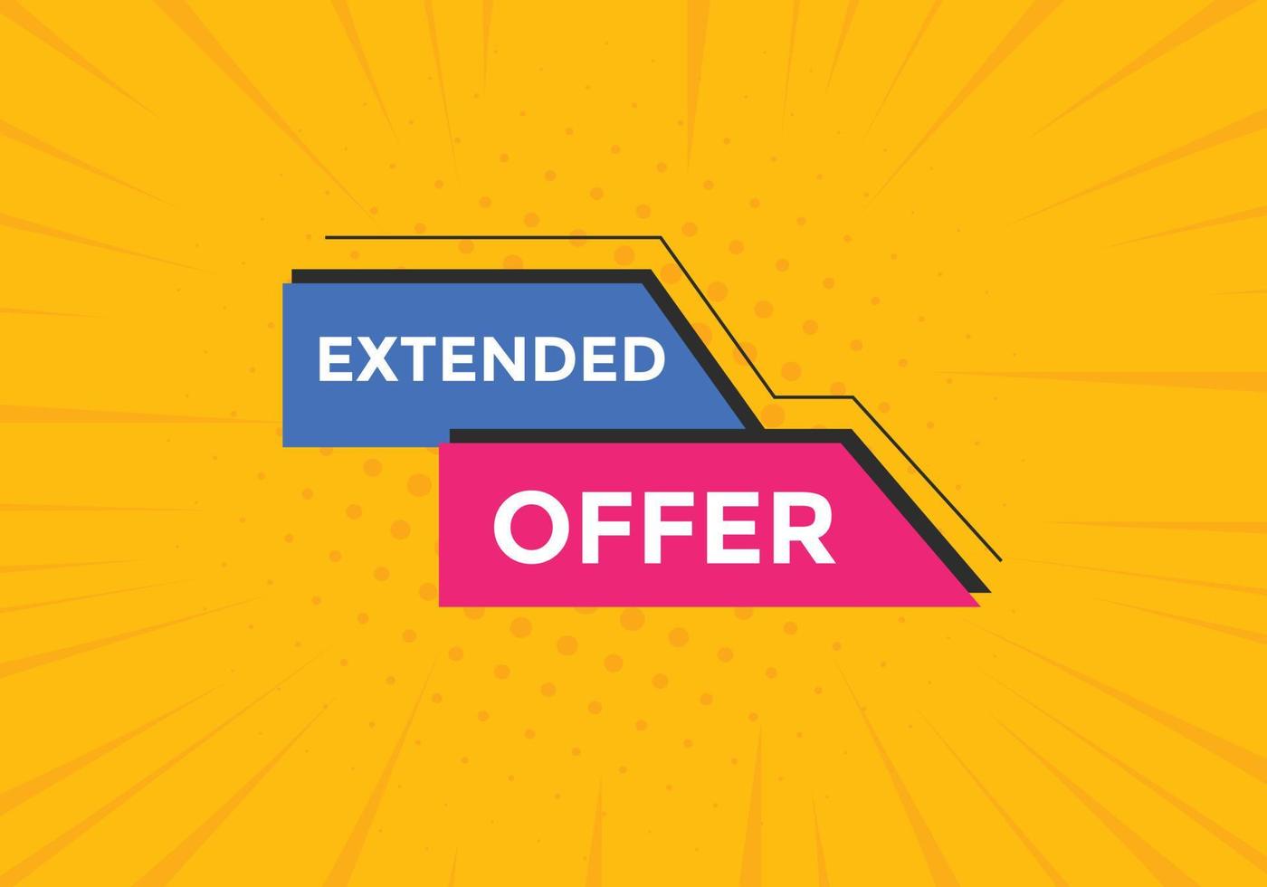 Extended offer button. Extended offer sign speech bubble. Web banner label template. Vector Illustration