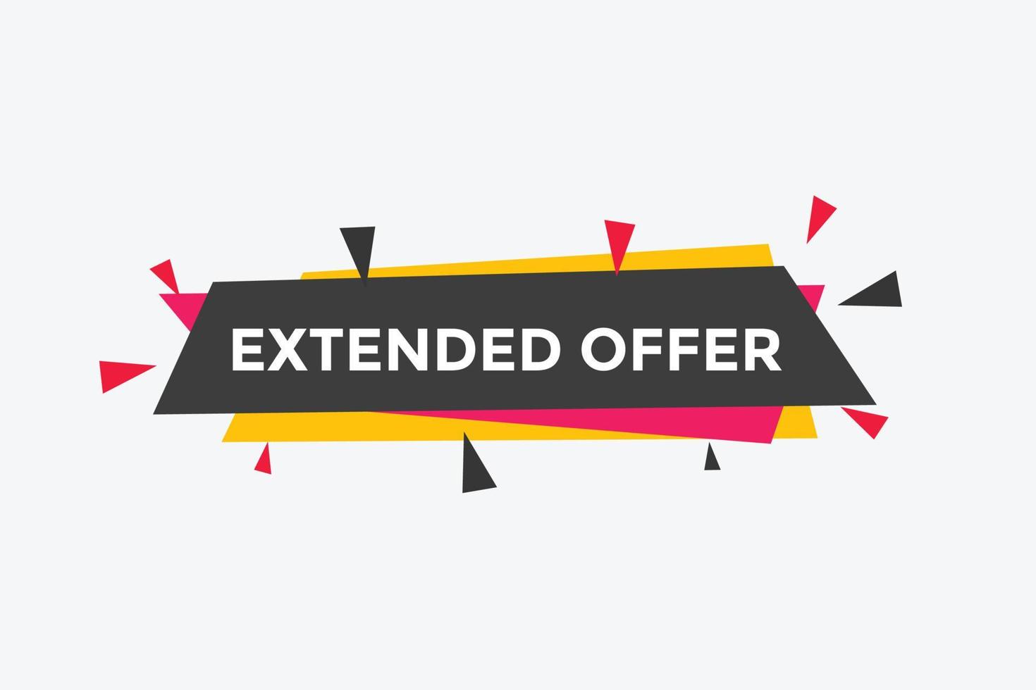 Extended offer button. Extended offer sign speech bubble. Web banner label template. Vector Illustration