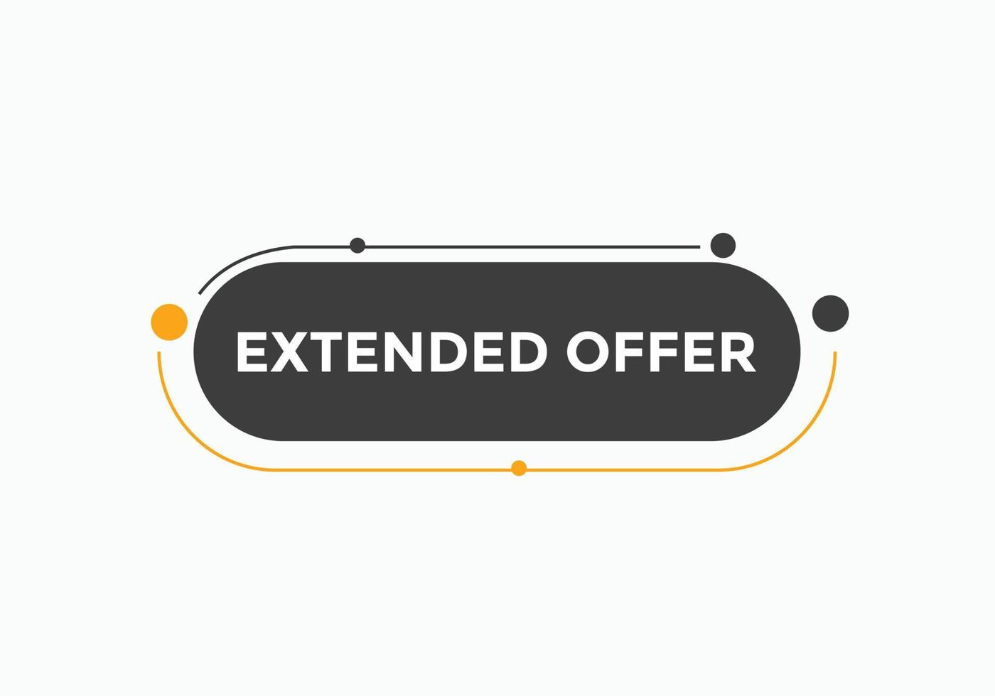 Extended offer button. Extended offer sign speech bubble. Web banner label template. Vector Illustration