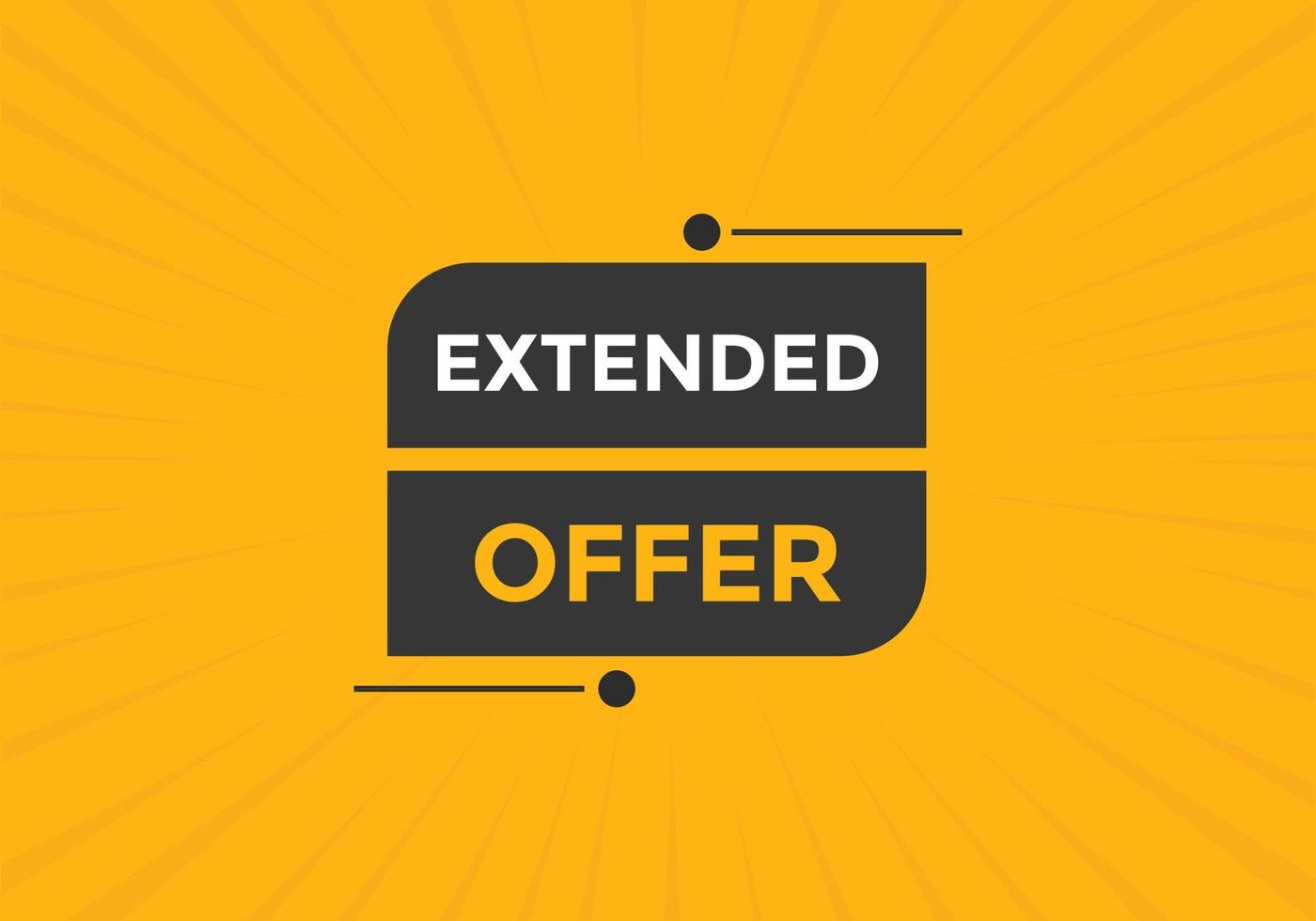 Extended offer button. Extended offer sign speech bubble. Web banner label template. Vector Illustration