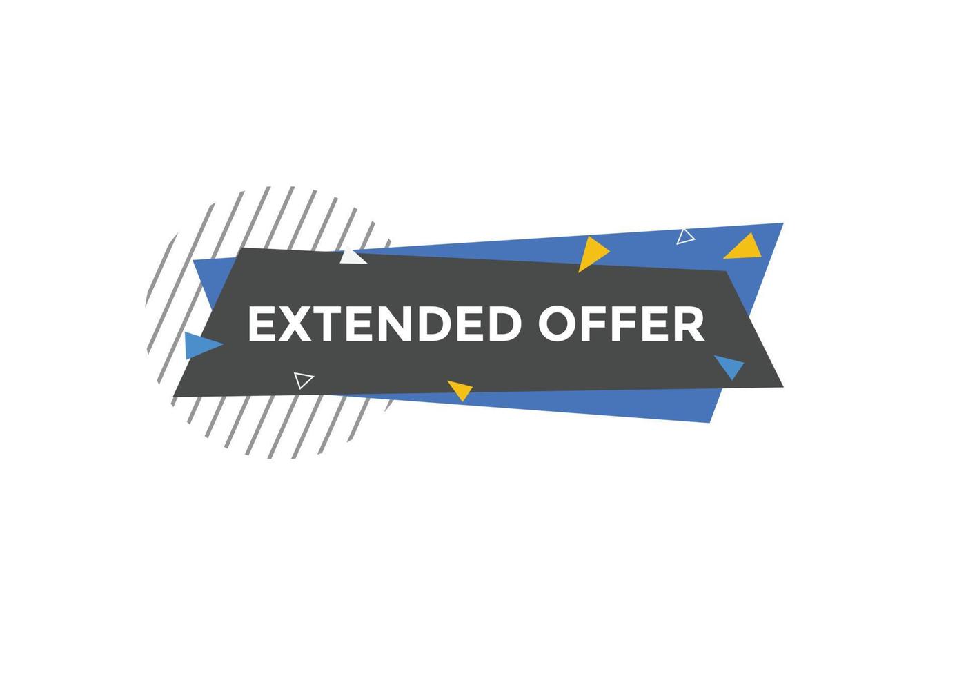 Extended offer button. Extended offer sign speech bubble. Web banner label template. Vector Illustration