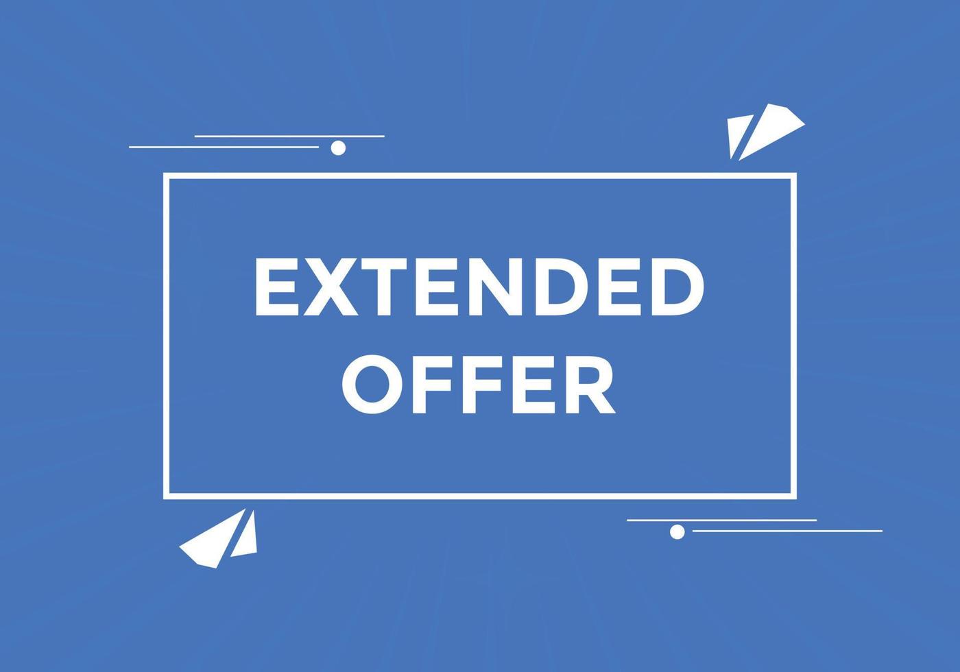 Extended offer button. Extended offer sign speech bubble. Web banner label template. Vector Illustration
