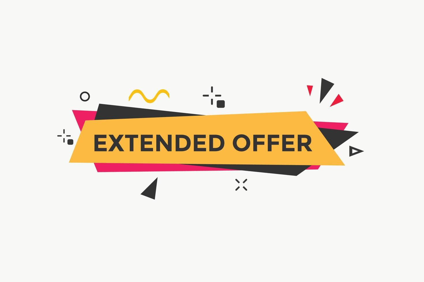 Extended offer button. Extended offer sign speech bubble. Web banner label template. Vector Illustration